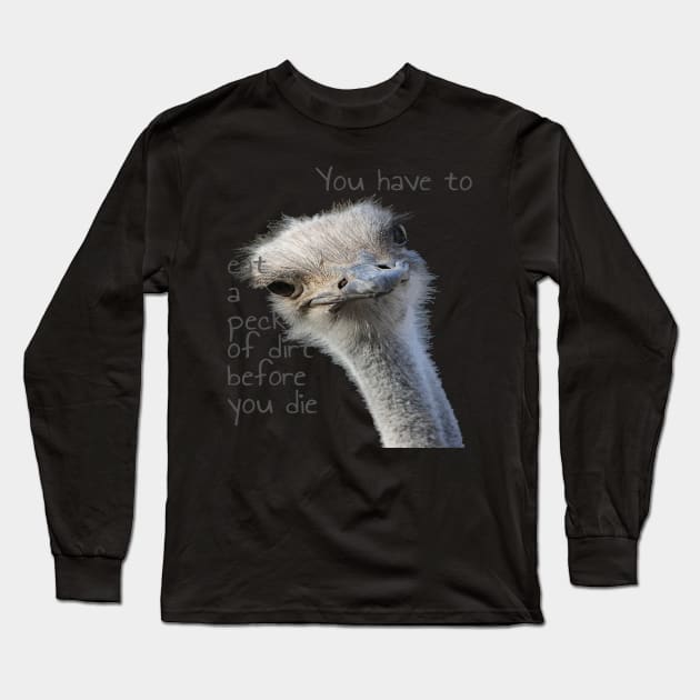 You Have To Eat A Peck Of Dirt Before You Die Long Sleeve T-Shirt by taiche